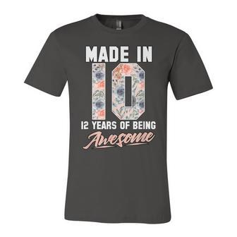 Made In 2010 12 Years Of Being Awesome 12Th Birthday Flowers Unisex Jersey Short Sleeve Crewneck Tshirt - Seseable