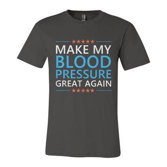 Make My Blood Pressure Great Again Hypertension Funny Trump Unisex Jersey Short Sleeve Crewneck Tshirt - Monsterry AU
