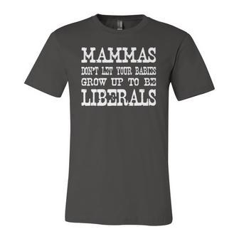 Mammas Dont Let Your Babies Grow Up To Be Liberals Jersey T-Shirt | Mazezy
