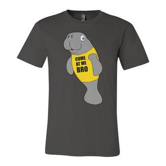 Manatee Novelty Come At Me Bro Unisex Jersey Short Sleeve Crewneck Tshirt | Favorety CA