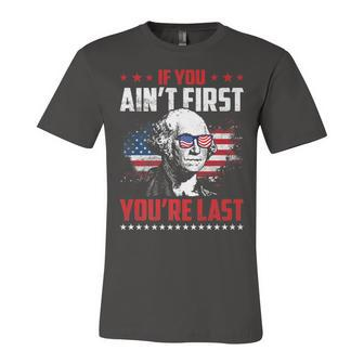 Mens If You Aint First Youre Last Patriotic 4Th Of July Unisex Jersey Short Sleeve Crewneck Tshirt - Seseable