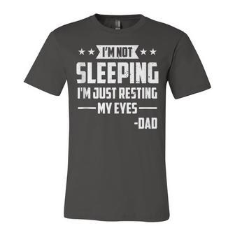 Mens Im Not Sleeping Im Just Resting My Eyes Dad Fathers Day Unisex Jersey Short Sleeve Crewneck Tshirt - Seseable