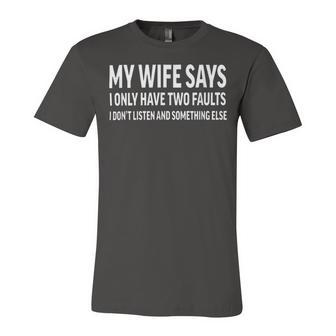 Mens My Wife Says I Only Have Two Faults 368 Trending Shirt Unisex Jersey Short Sleeve Crewneck Tshirt | Favorety