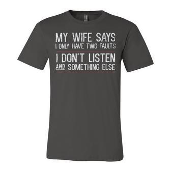 Mens My Wife Says I Only Have Two Faults 369 Trending Shirt Unisex Jersey Short Sleeve Crewneck Tshirt | Favorety UK