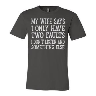 Mens My Wife Says I Only Have Two Faults Funny 611 Trending Shirt Unisex Jersey Short Sleeve Crewneck Tshirt | Favorety