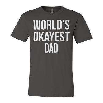 Mens Okayest Dad T Shirt Funny Sarcastic Novelty For Husband Fathers Day 160 Trending Shirt Unisex Jersey Short Sleeve Crewneck Tshirt | Favorety CA