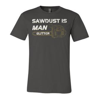 Mens Sawdust Is Man Glitter 353 Trending Shirt Unisex Jersey Short Sleeve Crewneck Tshirt | Favorety CA