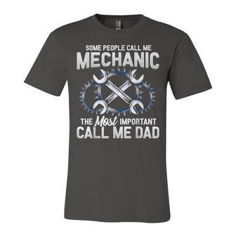 Mens Some People Call Me Mechanic The Most Important Call Me Dad V2 Unisex Jersey Short Sleeve Crewneck Tshirt - Seseable