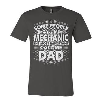 Mens Some People Call Me Mechanic The Most Important Call Me Dad V3 Unisex Jersey Short Sleeve Crewneck Tshirt - Seseable