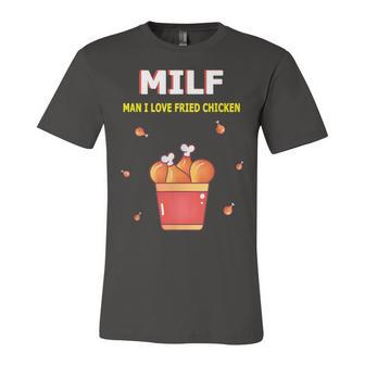 Milf Man I Love Fried Chicken Fried Chicken Bucket Lovers Unisex Jersey Short Sleeve Crewneck Tshirt - Seseable