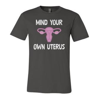 Mind Your Own Uterus Reproductive Rights Feminist Jersey T-Shirt | Mazezy