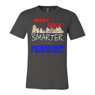 Most Dogs Are Smarter Than Your President Unisex Jersey Short Sleeve Crewneck Tshirt | Favorety DE