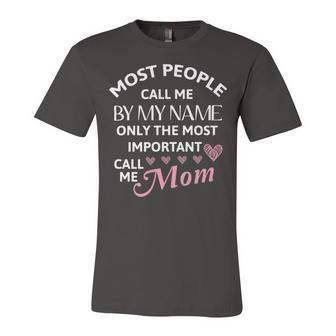 Most People Call Me By My Name - Funny Mothers Day Women Best Mom Mother Unisex Jersey Short Sleeve Crewneck Tshirt | Favorety