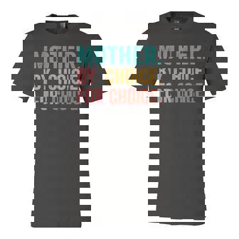 Mother By Choice For Choice Pro Choice Feminist Rights Jersey T-Shirt | Mazezy