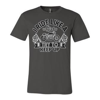 Motorcycle I Ride Like A Girl Try To 495 Shirt Unisex Jersey Short Sleeve Crewneck Tshirt | Favorety AU