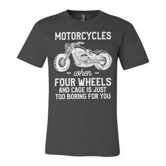 Motorcycles When Four Wheels Cage Is 461 Shirt Unisex Jersey Short Sleeve Crewneck Tshirt | Favorety CA