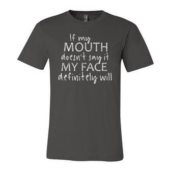 If My Mouth Doesnt Say It My Face Definitely Will Quote Jersey T-Shirt | Mazezy