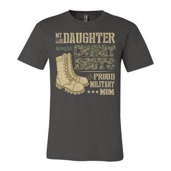 My Daughter Wears Combat Boots - Proud Military Mom Gift T-Shirt Unisex Jersey Short Sleeve Crewneck Tshirt - Monsterry DE