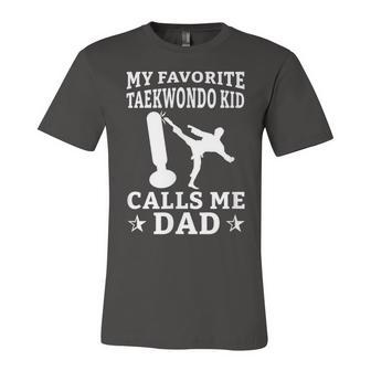 My Favorite Taekwondo Kid Calls Me Dad Karate Judo Unisex Jersey Short Sleeve Crewneck Tshirt - Seseable