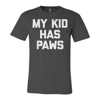 My Kid Has Paws Funny Saying Sarcastic Novelty Humor Unisex Jersey Short Sleeve Crewneck Tshirt - Seseable