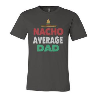 Nacho Average Dad Mexican Hat Fathers Day Jersey T-Shirt | Mazezy