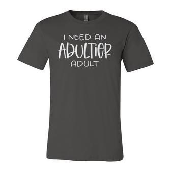 I Need An Adultier Adult Jersey T-Shirt | Mazezy