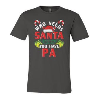 Who Needs Santa When You Have Pa Christmas Jersey T-Shirt | Mazezy
