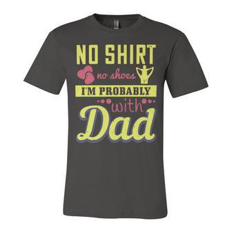 No Shirt No Shoes…I’M Probably With Dad Unisex Jersey Short Sleeve Crewneck Tshirt - Monsterry UK
