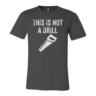 This Is Not A Drill Dad Jersey T-Shirt | Mazezy
