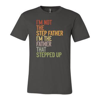 Im Not The Step Father Im The Father That Stepped Up Dad Jersey T-Shirt | Mazezy
