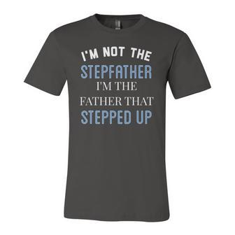 Im Not The Stepfather Im Father That Stepped Up Jersey T-Shirt | Mazezy