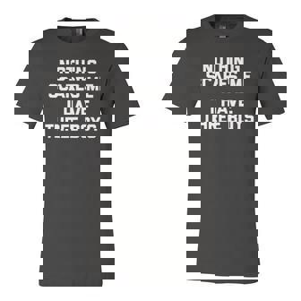 Nothing Scares Me I Have 3 Boys Mom Of Boys Tee Mom Jersey T-Shirt | Mazezy