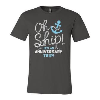 Oh Ship Its An Anniversary Trip Oh Ship Cruise Jersey T-Shirt | Mazezy