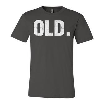 Old Funny 40Th 50Th 60Th 70Th Birthday Gag Gift Party Idea Unisex Jersey Short Sleeve Crewneck Tshirt - Seseable