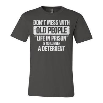 Old People Gag Gifts Dont Mess With Old People Prison Unisex Jersey Short Sleeve Crewneck Tshirt - Seseable