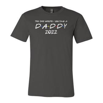 The One Where I Become A Daddy 2022 Promoted To Dad 2022 Ver2 Jersey T-Shirt | Mazezy