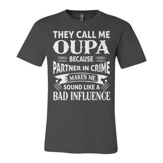 Oupa Grandpa Gift They Call Me Oupa Because Partner In Crime Makes Me Sound Like A Bad Influence Unisex Jersey Short Sleeve Crewneck Tshirt - Seseable