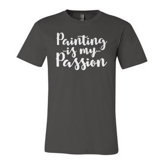 Painter Painting Is My Passion Jersey T-Shirt | Mazezy