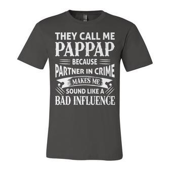 Pap Pap Grandpa Gift They Call Me Pap Pap Because Partner In Crime Makes Me Sound Like A Bad Influence V2 Unisex Jersey Short Sleeve Crewneck Tshirt - Seseable