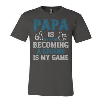 Papa Is My Name Becoming A Legend Is My Game Papa T-Shirt Fathers Day Gift Unisex Jersey Short Sleeve Crewneck Tshirt - Monsterry UK