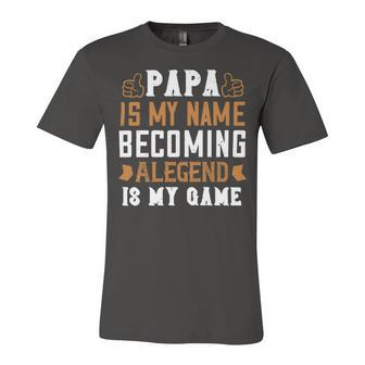 Papa Is My Name Becoming Alegend Is My Game Papa T-Shirt Fathers Day Gift Unisex Jersey Short Sleeve Crewneck Tshirt - Monsterry UK