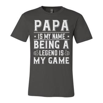 Papa Is My Name Being A Legend Is My Game Papa T-Shirt Fathers Day Gift Unisex Jersey Short Sleeve Crewneck Tshirt - Monsterry CA