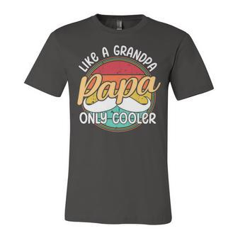 Papa Like A Grandpa Only Cooler Funny Quote For Fathers Day Unisex Jersey Short Sleeve Crewneck Tshirt - Monsterry