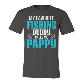 Pappy Grandpa Fishing Gift My Favorite Fishing Buddy Calls Me Pappy Unisex Jersey Short Sleeve Crewneck Tshirt - Seseable