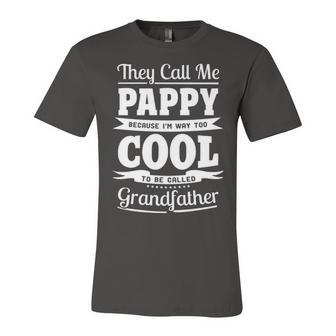 Pappy Grandpa Gift Im Called Pappy Because Im Too Cool To Be Called Grandfather Unisex Jersey Short Sleeve Crewneck Tshirt - Seseable