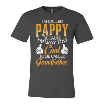 Pappy Grandpa Gift Im Called Pappy Because Im Too Cool To Be Called Grandfather Unisex Jersey Short Sleeve Crewneck Tshirt - Seseable