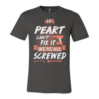 Peart Name Gift If Peart Cant Fix It Were All Screwed Unisex Jersey Short Sleeve Crewneck Tshirt - Seseable