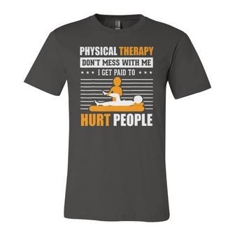 Physical Therapy I Get Paid To Hurt People Pt Therapist Jersey T-Shirt | Mazezy