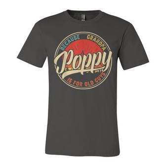 Poppy Because Grandpa Is For Old Guys V2 Unisex Jersey Short Sleeve Crewneck Tshirt | Favorety UK