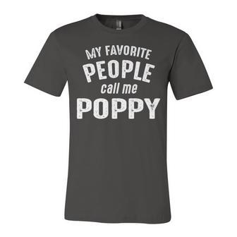Poppy Grandpa Gift My Favorite People Call Me Poppy Unisex Jersey Short Sleeve Crewneck Tshirt - Seseable